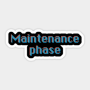 Maintenance Phase Sticker